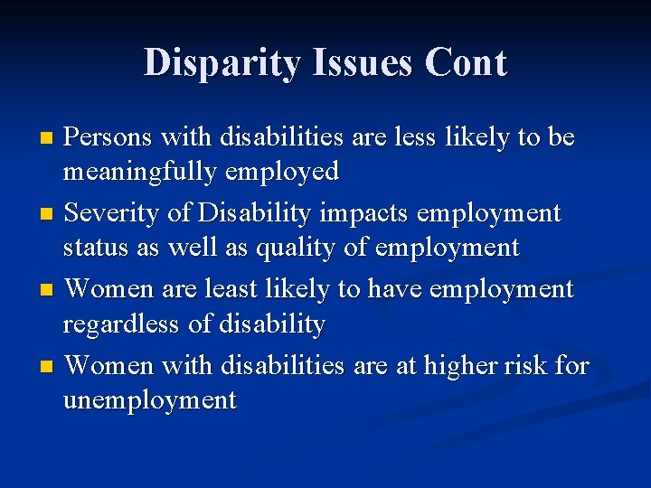 Disparity Issues Cont Persons with disabilities are less likely to be meaningfully employed n