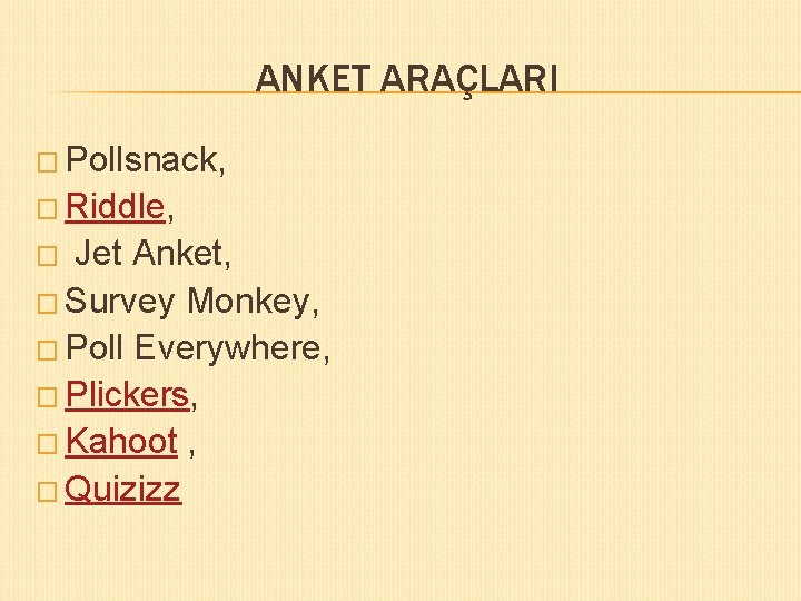 ANKET ARAÇLARI � Pollsnack, � Riddle, Jet Anket, � Survey Monkey, � Poll Everywhere,