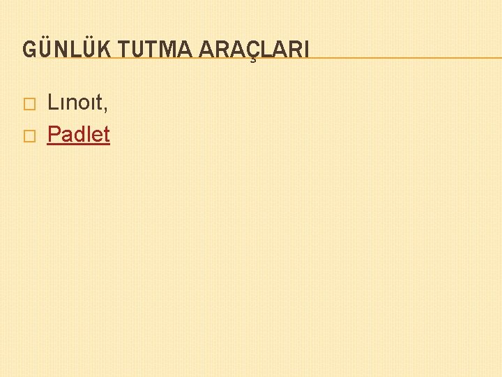 GÜNLÜK TUTMA ARAÇLARI � � Lınoıt, Padlet 