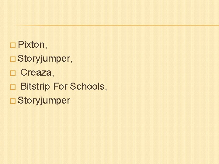 � Pixton, � Storyjumper, Creaza, � Bitstrip For Schools, � Storyjumper � 