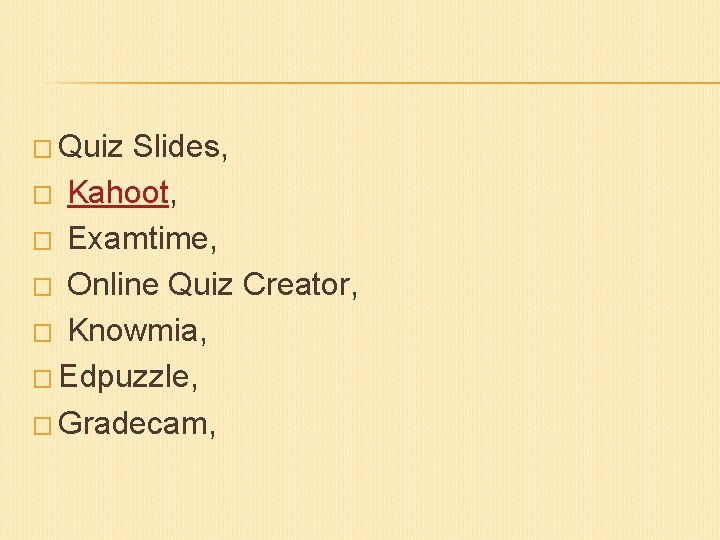 � Quiz Slides, � Kahoot, � Examtime, � Online Quiz Creator, � Knowmia, �