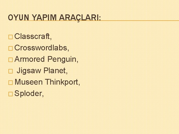 OYUN YAPIM ARAÇLARI: � Classcraft, � Crosswordlabs, � Armored Penguin, � Jigsaw Planet, �