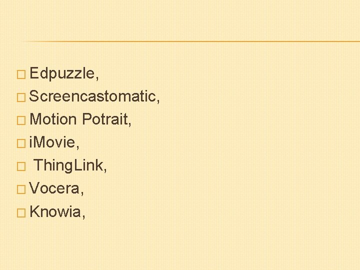 � Edpuzzle, � Screencastomatic, � Motion Potrait, � i. Movie, Thing. Link, � Vocera,