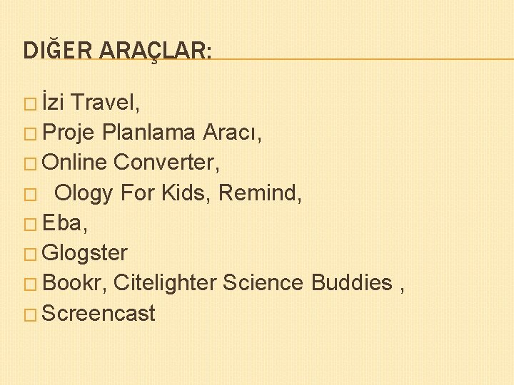 DIĞER ARAÇLAR: � İzi Travel, � Proje Planlama Aracı, � Online Converter, � Ology