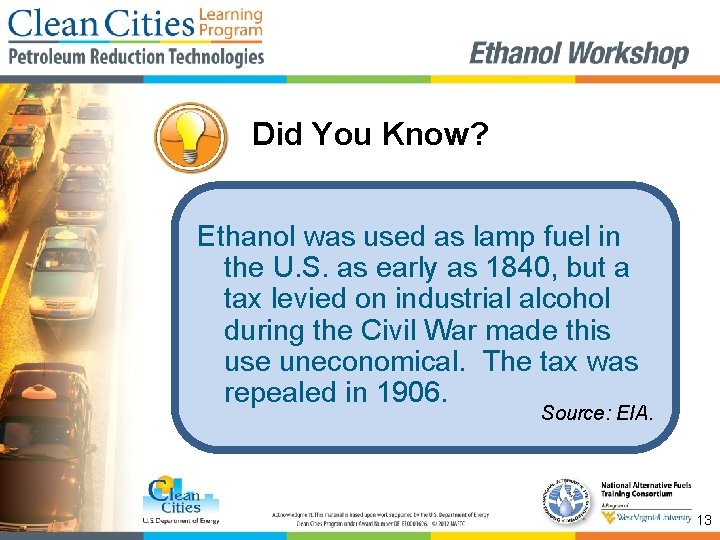 Did You Know? Ethanol was used as lamp fuel in the U. S. as