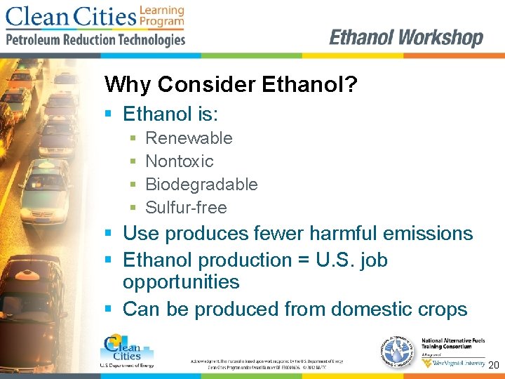 Why Consider Ethanol? § Ethanol is: § § Renewable Nontoxic Biodegradable Sulfur-free § Use