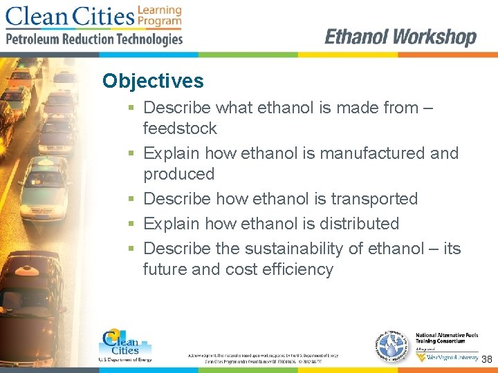 Objectives § Describe what ethanol is made from – feedstock § Explain how ethanol