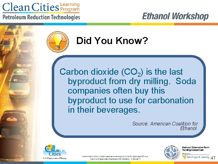 Did You Know? Carbon dioxide (CO 2) is the last byproduct from dry milling.