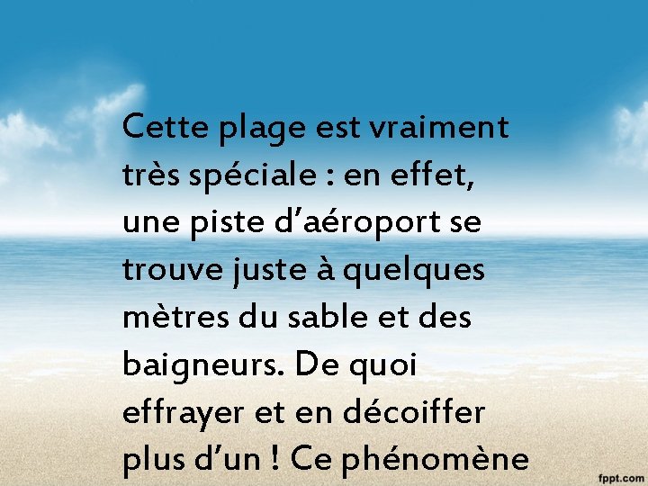 Cette plage est vraiment très spéciale : en effet, une piste d’aéroport se trouve