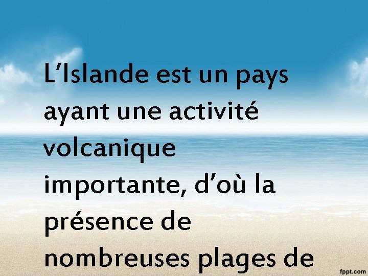 L’Islande est un pays ayant une activité volcanique importante, d’où la présence de nombreuses