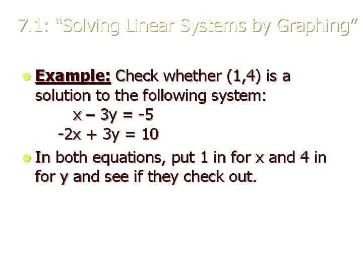 7. 1: “Solving Linear Systems by Graphing” l Example: Check whether (1, 4) is 7. 1: “Solving Linear Systems by Graphing” l Example: Check whether (1, 4) is