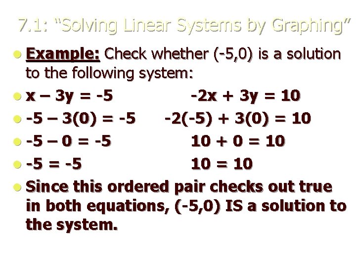 7. 1: “Solving Linear Systems by Graphing” l Example: Check whether (-5, 0) is