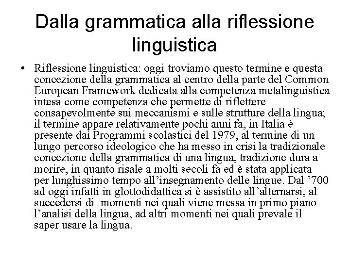 Dalla grammatica alla riflessione linguistica • Riflessione linguistica: oggi troviamo questo termine e questa