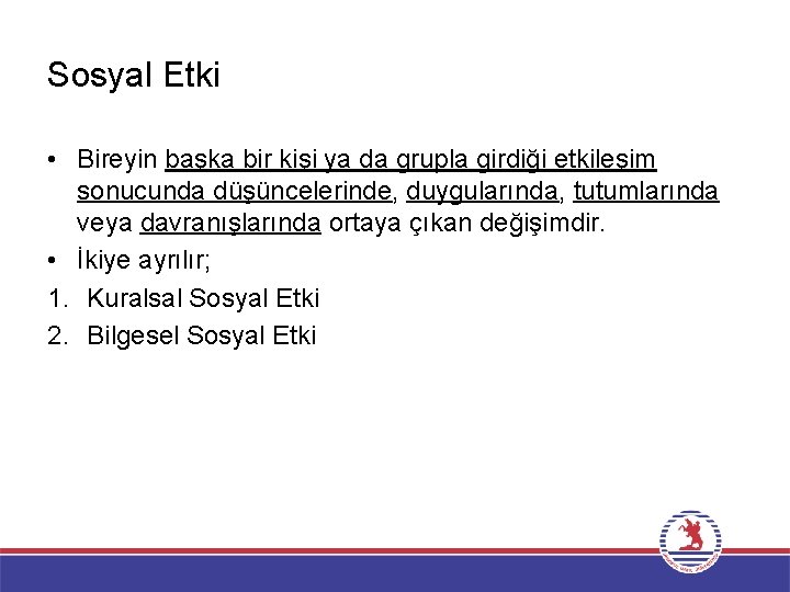 Sosyal Etki • Bireyin başka bir kişi ya da grupla girdiği etkileşim sonucunda düşüncelerinde,