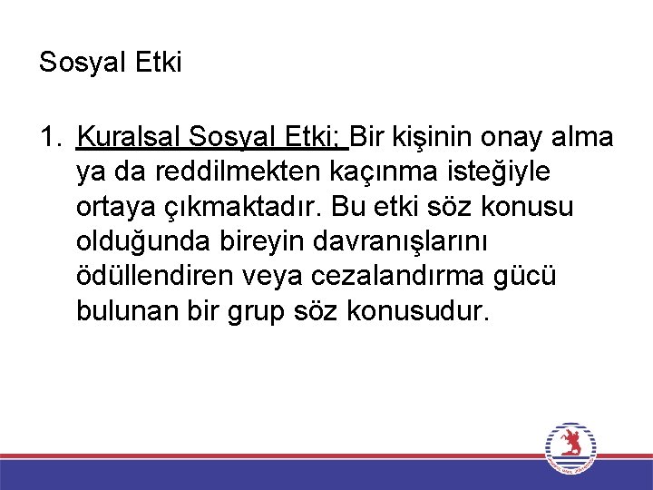 Sosyal Etki 1. Kuralsal Sosyal Etki; Bir kişinin onay alma ya da reddilmekten kaçınma