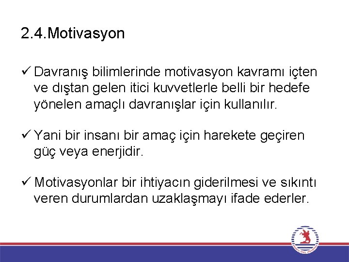 2. 4. Motivasyon ü Davranış bilimlerinde motivasyon kavramı içten ve dıştan gelen itici kuvvetlerle