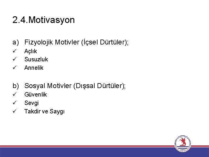 2. 4. Motivasyon a) Fizyolojik Motivler (İçsel Dürtüler); ü ü ü Açlık Susuzluk Annelik