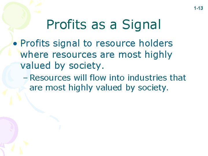1 -13 Profits as a Signal • Profits signal to resource holders where resources