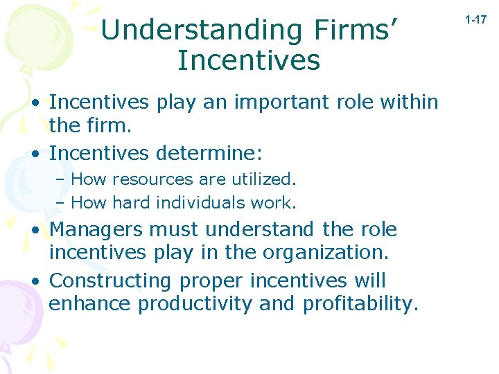 Understanding Firms’ Incentives • Incentives play an important role within the firm. • Incentives