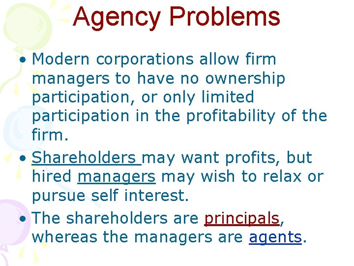 Agency Problems • Modern corporations allow firm managers to have no ownership participation, or