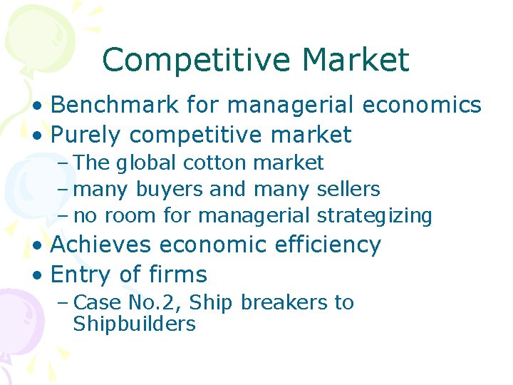 Competitive Market • Benchmark for managerial economics • Purely competitive market – The global