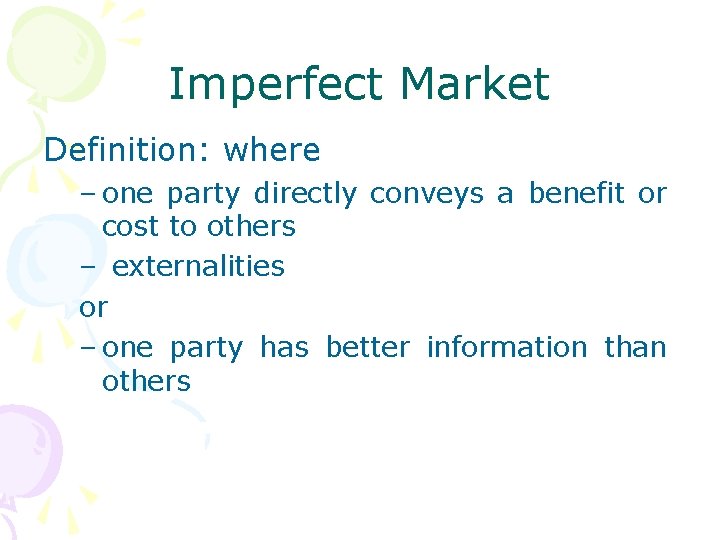 Imperfect Market Definition: where – one party directly conveys a benefit or cost to