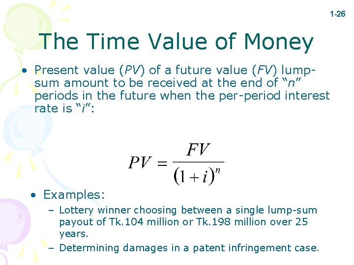 1 -26 The Time Value of Money • Present value (PV) of a future