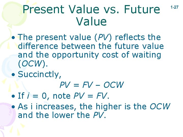 Present Value vs. Future Value • The present value (PV) reflects the difference between