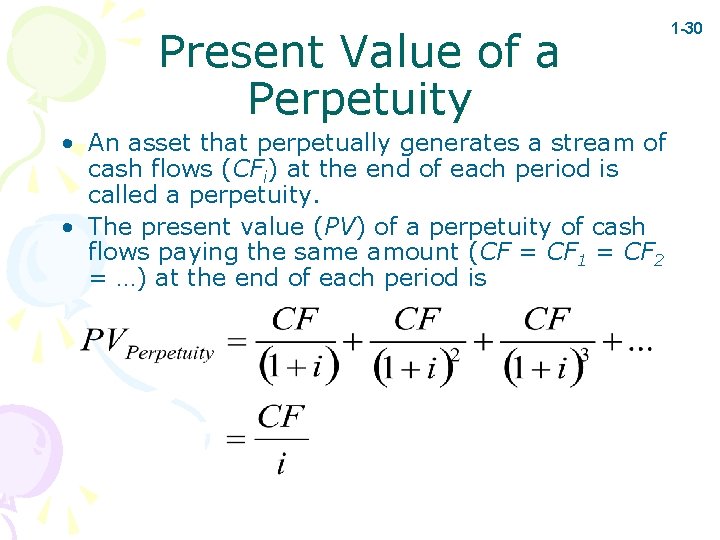 Present Value of a Perpetuity • An asset that perpetually generates a stream of