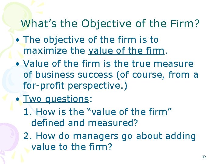 What’s the Objective of the Firm? • The objective of the firm is to