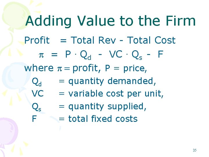 Adding Value to the Firm Profit = Total Rev - Total Cost = P.