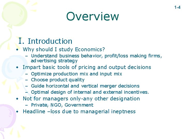 Overview I. Introduction • Why should I study Economics? – Understand business behavior, profit/loss
