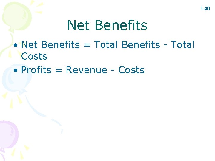 1 -40 Net Benefits • Net Benefits = Total Benefits - Total Costs •