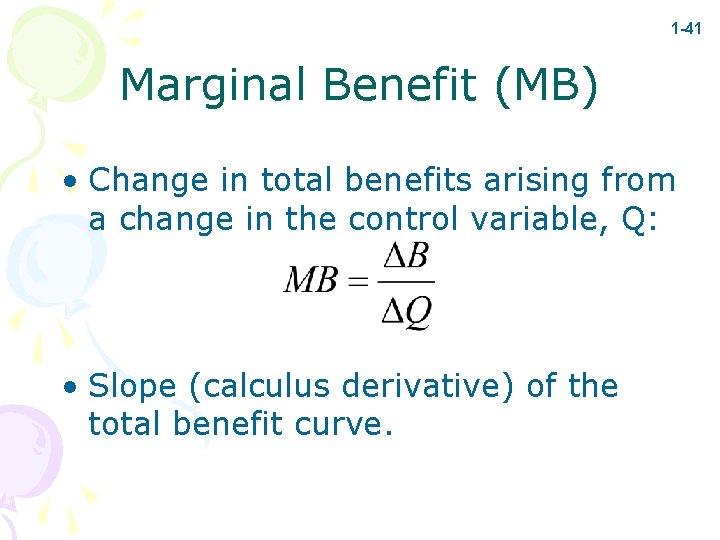 1 -41 Marginal Benefit (MB) • Change in total benefits arising from a change