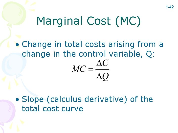 1 -42 Marginal Cost (MC) • Change in total costs arising from a change