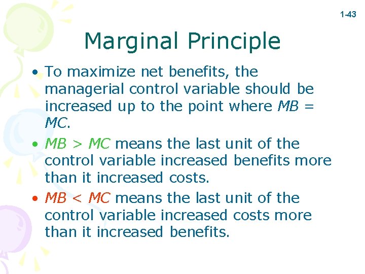 1 -43 Marginal Principle • To maximize net benefits, the managerial control variable should
