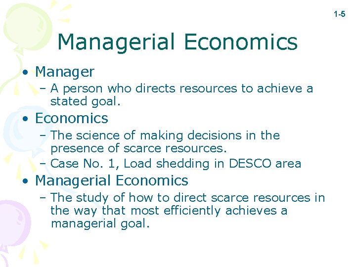 1 -5 Managerial Economics • Manager – A person who directs resources to achieve