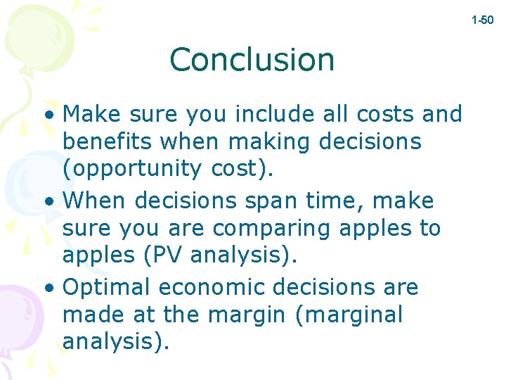 1 -50 Conclusion • Make sure you include all costs and benefits when making