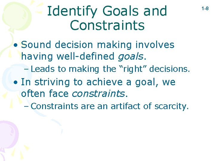 Identify Goals and Constraints • Sound decision making involves having well-defined goals. – Leads