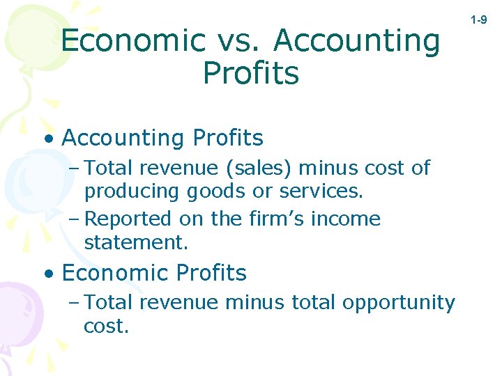 Economic vs. Accounting Profits • Accounting Profits – Total revenue (sales) minus cost of