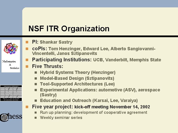 NSF ITR Organization n PI: Shankar Sastry n co. PIs: Tom Henzinger, Edward Lee, NSF ITR Organization n PI: Shankar Sastry n co. PIs: Tom Henzinger, Edward Lee,