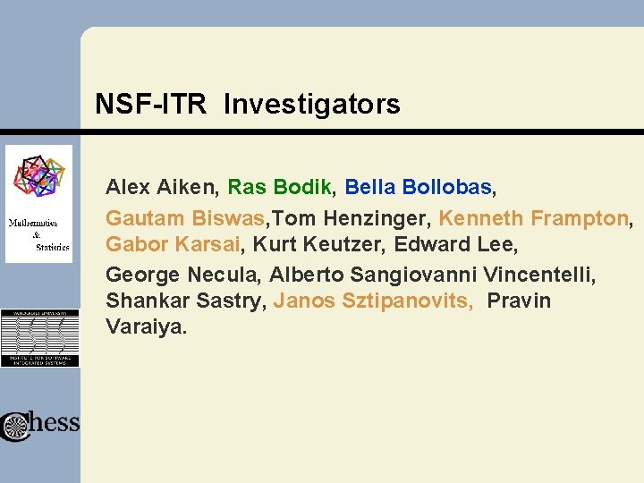 NSF-ITR Investigators Alex Aiken, Ras Bodik, Bella Bollobas, Gautam Biswas, Tom Henzinger, Kenneth Frampton, NSF-ITR Investigators Alex Aiken, Ras Bodik, Bella Bollobas, Gautam Biswas, Tom Henzinger, Kenneth Frampton,