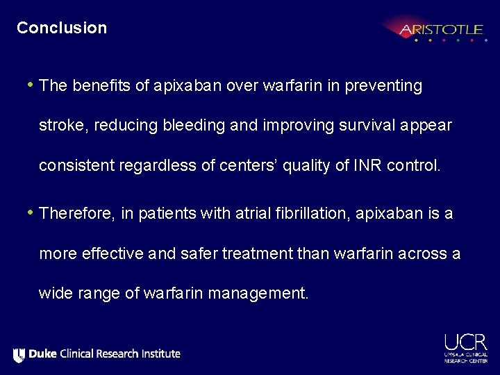 Conclusion • The benefits of apixaban over warfarin in preventing stroke, reducing bleeding and