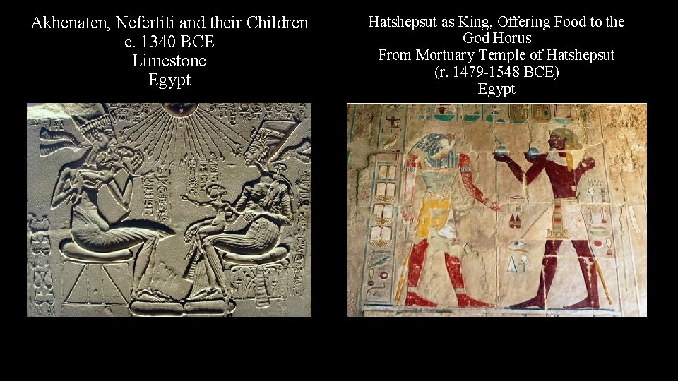 Akhenaten, Nefertiti and their Children c. 1340 BCE Limestone Egypt Hatshepsut as King, Offering