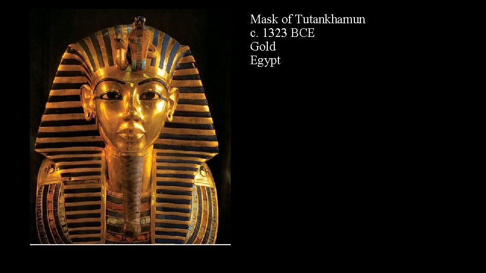 Mask of Tutankhamun c. 1323 BCE Gold Egypt 