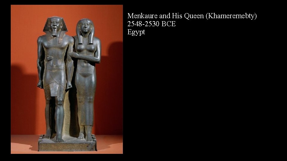 Menkaure and His Queen (Khamerernebty) 2548 -2530 BCE Egypt 