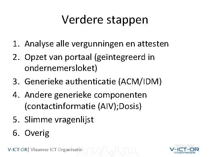 Verdere stappen 1. Analyse alle vergunningen en attesten 2. Opzet van portaal (geïntegreerd in