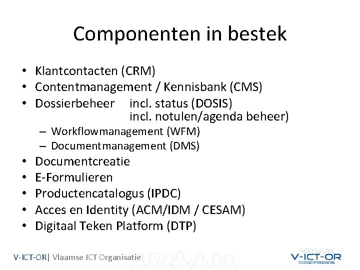 Componenten in bestek • Klantcontacten (CRM) • Contentmanagement / Kennisbank (CMS) • Dossierbeheer incl.