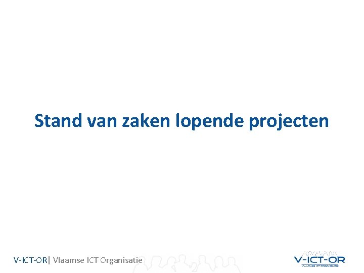 Stand van zaken lopende projecten V-ICT-OR| Vlaamse ICT Organisatie 