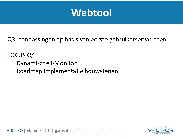 Webtool Q 3: aanpassingen op basis van eerste gebruikerservaringen FOCUS Q 4 Dynamische I-Monitor